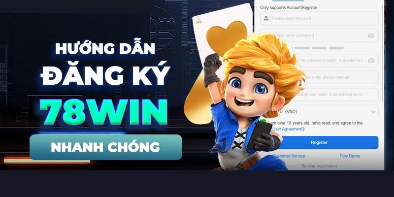 Chỉ dẫn chi tiết thao tác đăng ký 78WIN