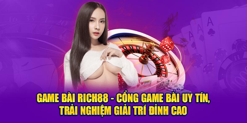 Game Bài Rich88 - Cổng Game Bài Uy Tín, Trải Nghiệm Giải Trí Đỉnh Cao