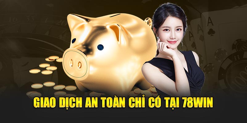 Giao dịch an toàn chỉ có tại 78WIN