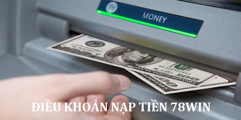 Điều khoản trong giao dịch nạp tại 78win