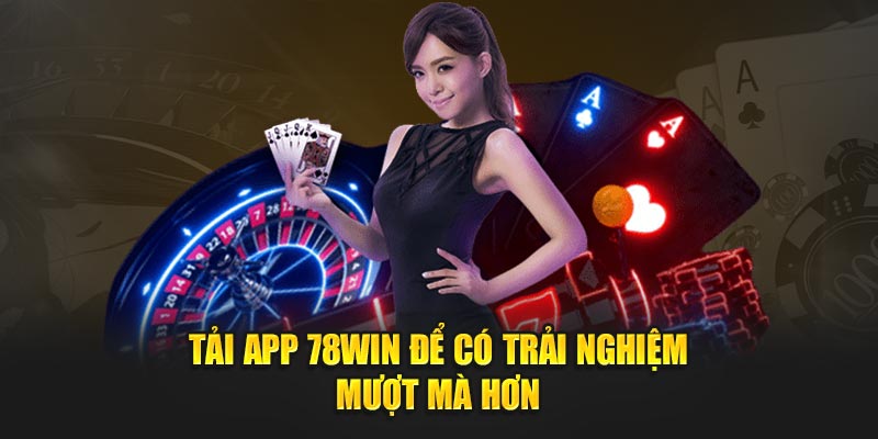 Tải app 78WIN tặng 78K để có trải nghiệm mượt mà hơn