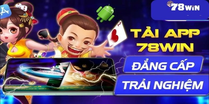 Lợi ích khi tải app 78WIN